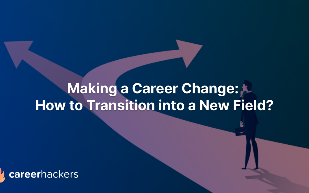 Making a Career Change: How to Transition into a New Field?