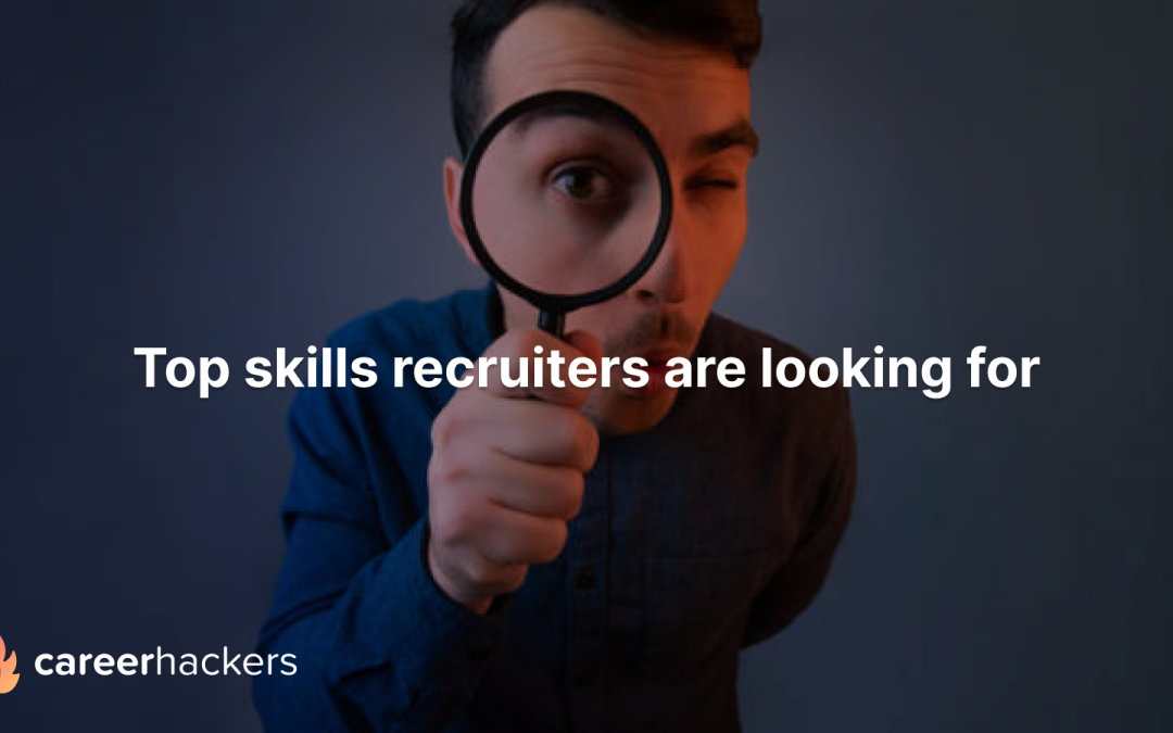 Top Skills Recruiters are Looking for (and how to master them)