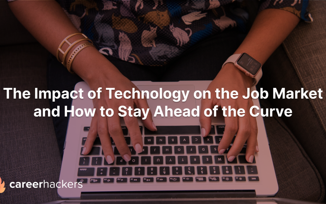 The Impact of Technology on the Job Market and How to Stay Ahead of the Curve