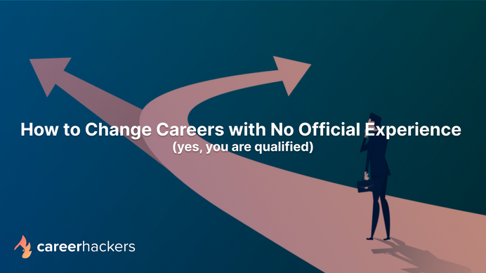 How to Change Careers with No Official Experience (yes, you are qualified)