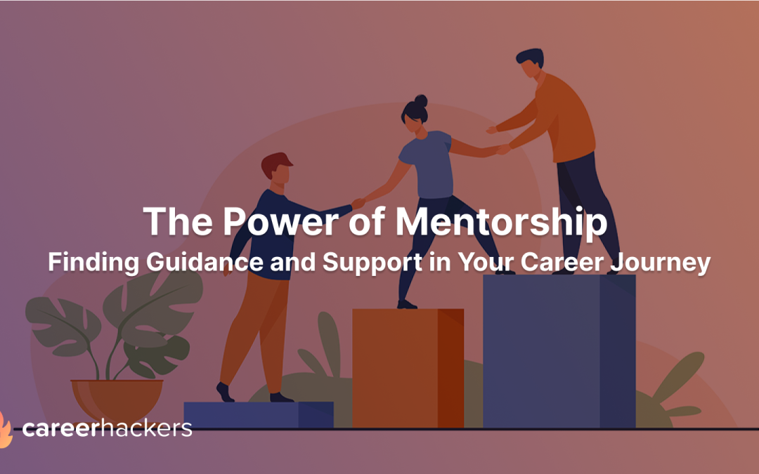 The Power of Mentorship: Finding Guidance and Support in Your Career Journey
