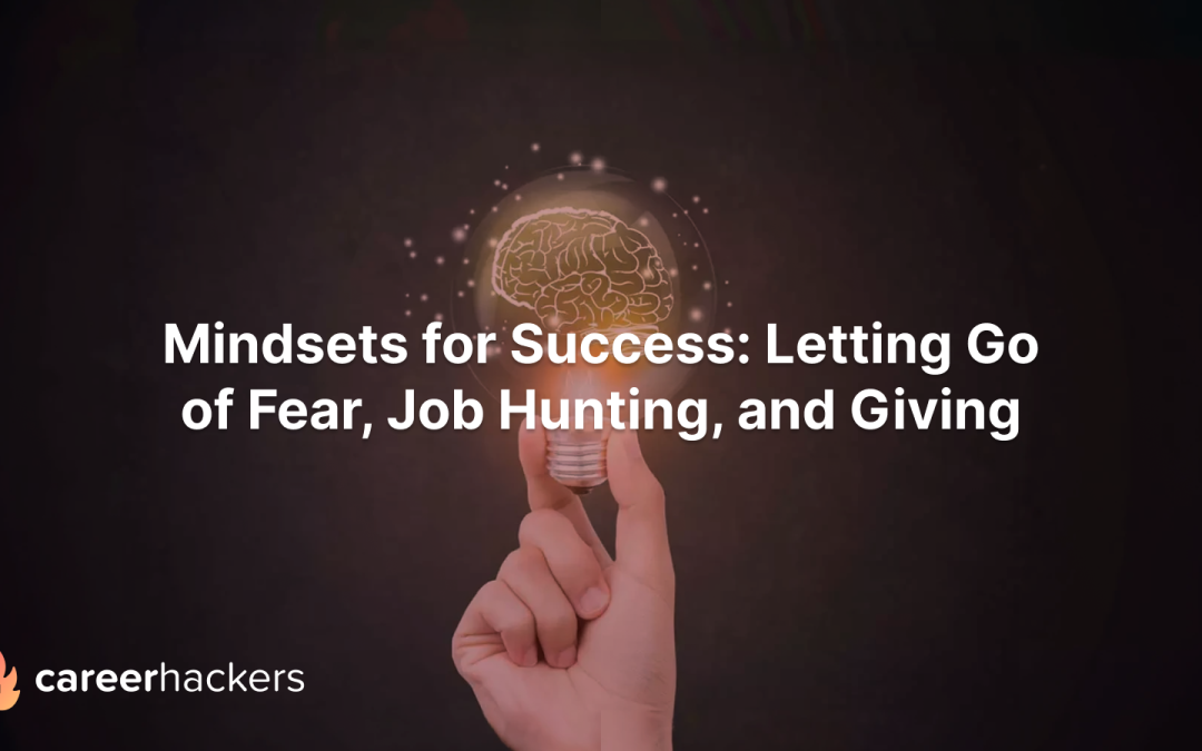 Mindsets for Success: Letting Go of Fear, Job Hunting, and Giving