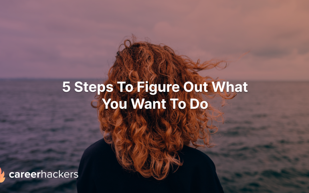 5 Steps To Figure Out What You Want to Do