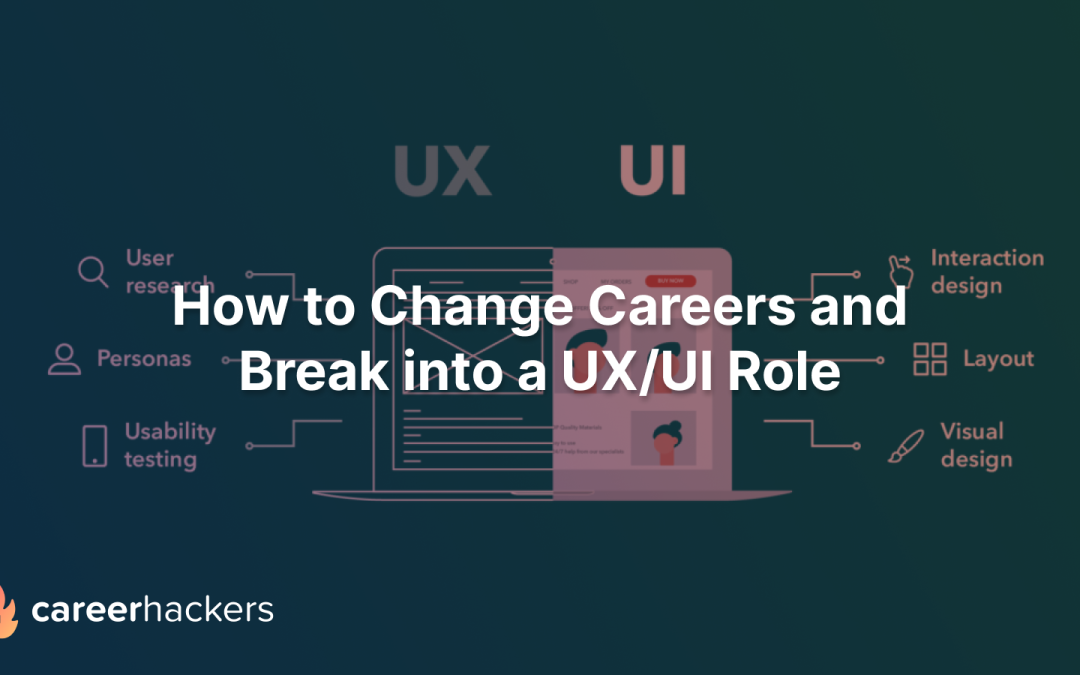 How to Change Careers and Break into a UX/UI Role